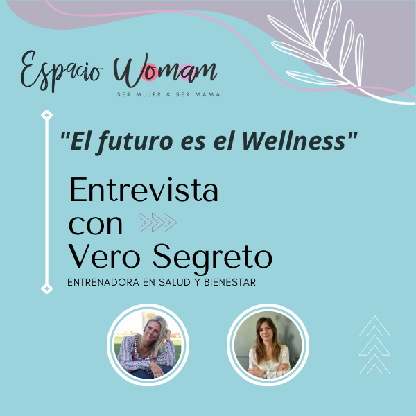 El futuro es el Wellness – Charla con Vero Segreto